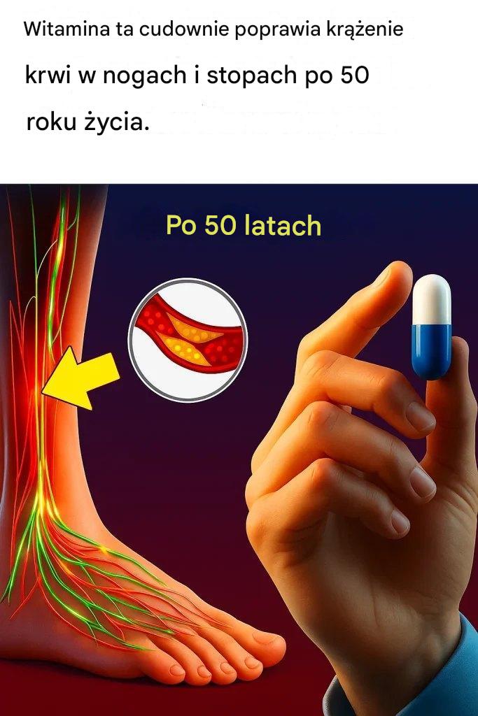Ta witamina to cud po 50-tce, poprawiający krążenie w nogach i stopach